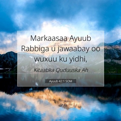 Picture 07 - Ayuub 42:1 SOM - Markaasaa Ayuub Rabbiga u jawaabay oo wuxuu ku - Bible Verse Picture