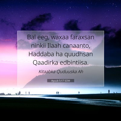 Picture 07 - Ayuub 5:17 SOM - Bal eeg, waxaa faraxsan ninkii Ilaah canaanto, - Bible Verse Picture