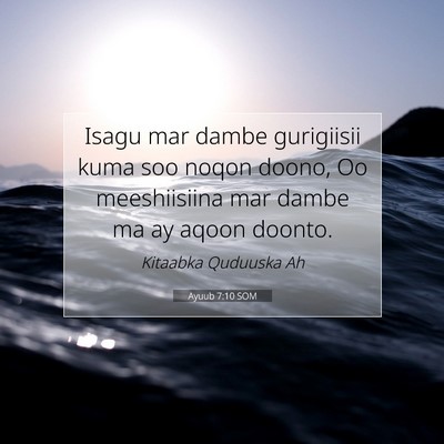 Picture 07 - Ayuub 7:10 SOM - Isagu mar dambe gurigiisii kuma soo noqon doono, - Bible Verse Picture