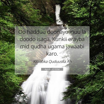 Picture 07 - Ayuub 9:3 SOM - Oo hadduu doonayo inuu la doodo isaga, Kunkii - Bible Verse Picture