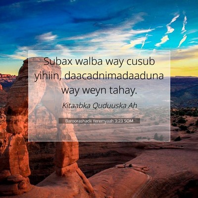 Picture 07 - Baroorashadii Yeremyaah 3:23 SOM - Subax walba way cusub yihiin, daacadnimadaaduna - Bible Verse Picture