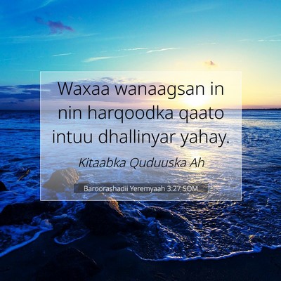 Picture 07 - Baroorashadii Yeremyaah 3:27 SOM - Waxaa wanaagsan in nin harqoodka qaato intuu - Bible Verse Picture