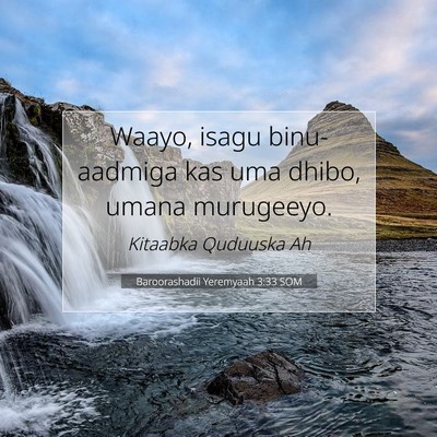 Picture 07 - Baroorashadii Yeremyaah 3:33 SOM - Waayo, isagu binu-aadmiga kas uma dhibo, umana - Bible Verse Picture