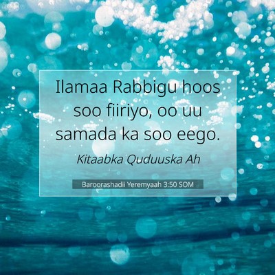 Picture 07 - Baroorashadii Yeremyaah 3:50 SOM - Ilamaa Rabbigu hoos soo fiiriyo, oo uu samada ka - Bible Verse Picture