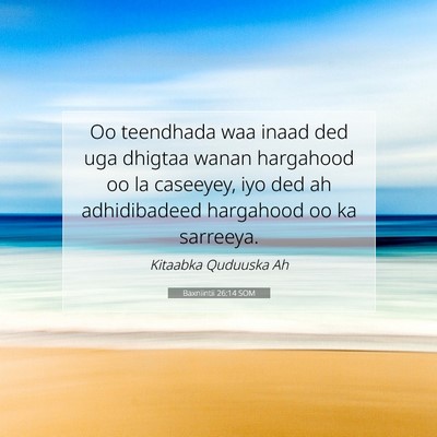 Picture 07 - Baxniintii 26:14 SOM - Oo teendhada waa inaad ded uga dhigtaa wanan - Bible Verse Picture