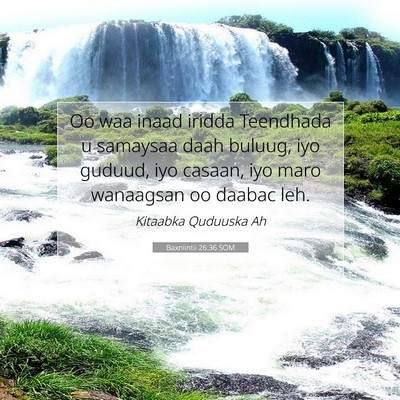 Picture 07 - Baxniintii 26:36 SOM - Oo waa inaad iridda Teendhada u samaysaa daah - Bible Verse Picture