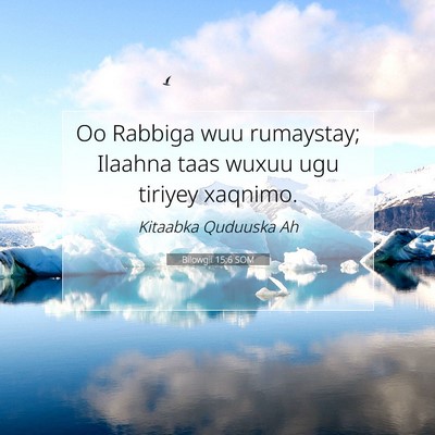 Picture 07 - Bilowgii 15:6 SOM - Oo Rabbiga wuu rumaystay; Ilaahna taas wuxuu ugu - Bible Verse Picture
