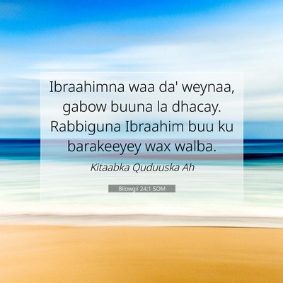 Picture 07 - Bilowgii 24:1 SOM - Ibraahimna waa da' weynaa, gabow buuna la dhacay. - Bible Verse Picture