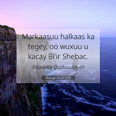 Picture 07 - Bilowgii 26:23 SOM - Markaasuu halkaas ka tegey, oo wuxuu u kacay - Bible Verse Picture