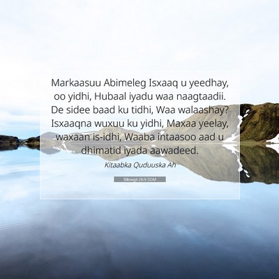 Picture 07 - Bilowgii 26:9 SOM - Markaasuu Abimeleg Isxaaq u yeedhay, oo yidhi, - Bible Verse Picture
