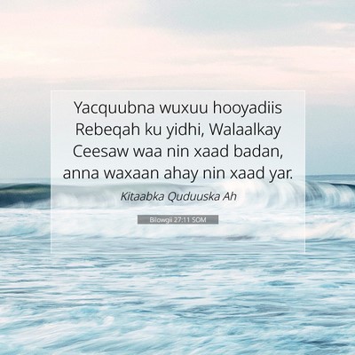 Picture 07 - Bilowgii 27:11 SOM - Yacquubna wuxuu hooyadiis Rebeqah ku yidhi, - Bible Verse Picture