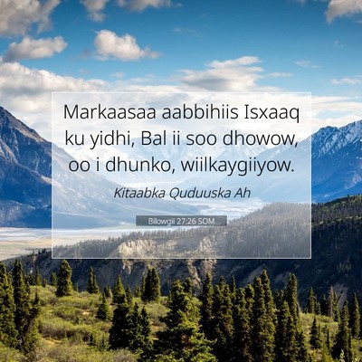 Picture 07 - Bilowgii 27:26 SOM - Markaasaa aabbihiis Isxaaq ku yidhi, Bal ii soo - Bible Verse Picture