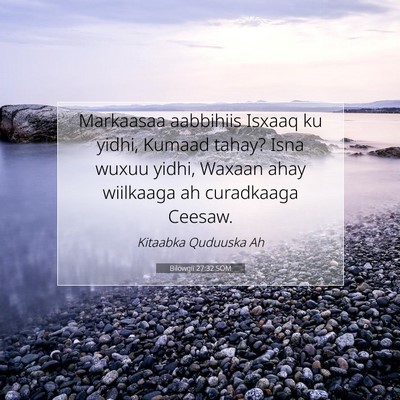 Picture 07 - Bilowgii 27:32 SOM - Markaasaa aabbihiis Isxaaq ku yidhi, Kumaad - Bible Verse Picture