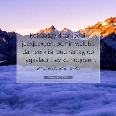 Picture 07 - Bilowgii 44:13 SOM - Kolkaasay dharkoodii jeexjeexeen, oo nin waluba - Bible Verse Picture