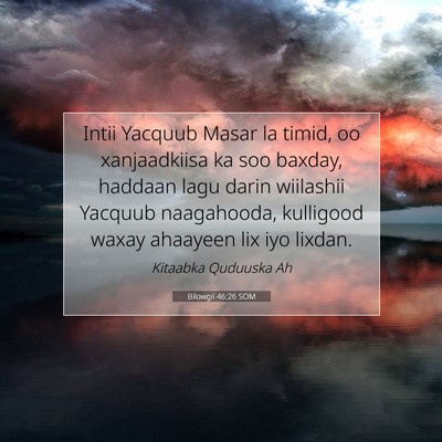Picture 07 - Bilowgii 46:26 SOM - Intii Yacquub Masar la timid, oo xanjaadkiisa ka - Bible Verse Picture