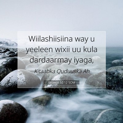 Picture 07 - Bilowgii 50:12 SOM - Wiilashiisiina way u yeeleen wixii uu kula - Bible Verse Picture