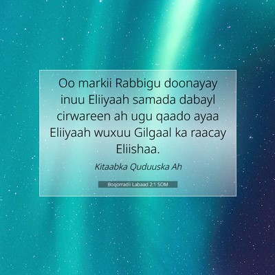 Picture 07 - Boqorradii Labaad 2:1 SOM - Oo markii Rabbigu doonayay inuu Eliiyaah samada - Bible Verse Picture