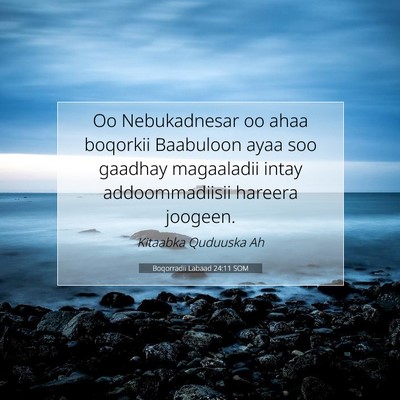Picture 07 - Boqorradii Labaad 24:11 SOM - Oo Nebukadnesar oo ahaa boqorkii Baabuloon ayaa - Bible Verse Picture