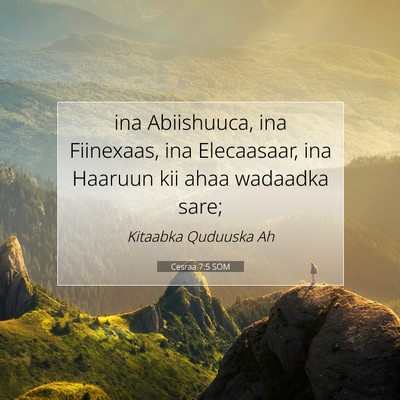 Picture 07 - Cesraa 7:5 SOM - ina Abiishuuca, ina Fiinexaas, ina Elecaasaar, - Bible Verse Picture