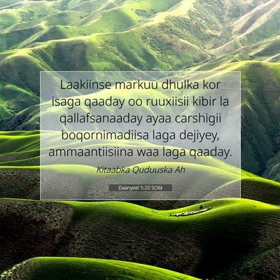 Picture 07 - Daanyeel 5:20 SOM - Laakiinse markuu dhulka kor isaga qaaday oo - Bible Verse Picture