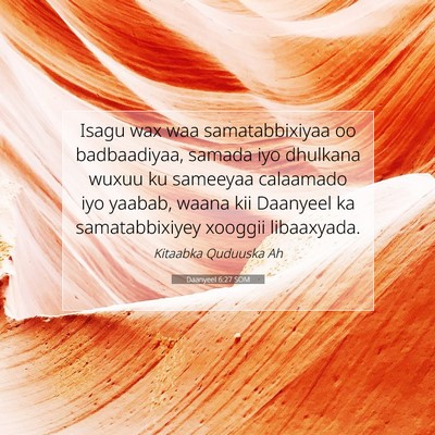 Picture 07 - Daanyeel 6:27 SOM - Isagu wax waa samatabbixiyaa oo badbaadiyaa, - Bible Verse Picture