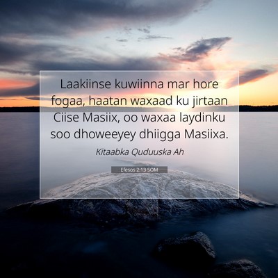 Picture 07 - Efesos 2:13 SOM - Laakiinse kuwiinna mar hore fogaa, haatan waxaad - Bible Verse Picture