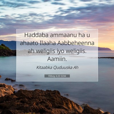Picture 07 - Filiboy 4:20 SOM - Haddaba ammaanu ha u ahaato Ilaaha Aabbeheenna ah - Bible Verse Picture