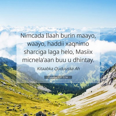 Picture 07 - Galatiya 2:21 SOM - Nimcada Ilaah burin maayo, waayo, haddii xaqnimo - Bible Verse Picture