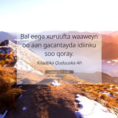 Picture 07 - Galatiya 6:11 SOM - Bal eega xuruufta waaweyn oo aan gacantayda - Bible Verse Picture