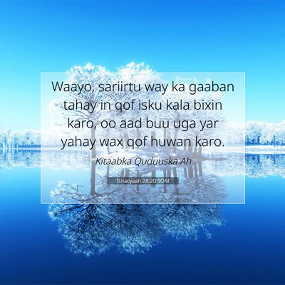 Picture 07 - Ishacyaah 28:20 SOM - Waayo, sariirtu way ka gaaban tahay in qof isku - Bible Verse Picture