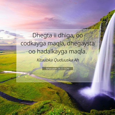 Picture 07 - Ishacyaah 28:23 SOM - Dhegta ii dhiga, oo codkayga maqla, dhegaysta oo - Bible Verse Picture