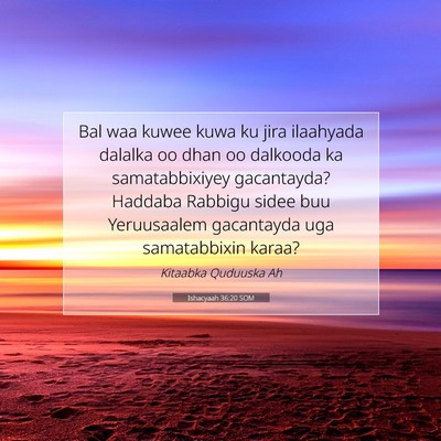 Picture 07 - Ishacyaah 36:20 SOM - Bal waa kuwee kuwa ku jira ilaahyada dalalka oo - Bible Verse Picture