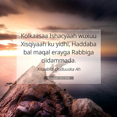 Picture 07 - Ishacyaah 39:5 SOM - Kolkaasaa Ishacyaah wuxuu Xisqiyaah ku yidhi, - Bible Verse Picture