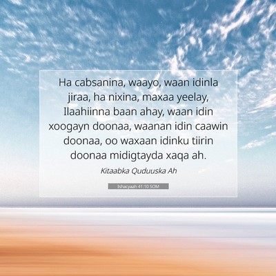 Picture 07 - Ishacyaah 41:10 SOM - Ha cabsanina, waayo, waan idinla jiraa, ha - Bible Verse Picture