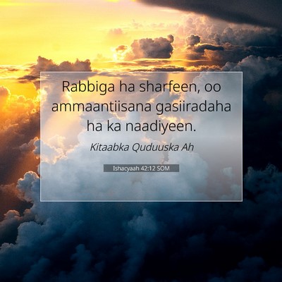Picture 07 - Ishacyaah 42:12 SOM - Rabbiga ha sharfeen, oo ammaantiisana gasiiradaha - Bible Verse Picture
