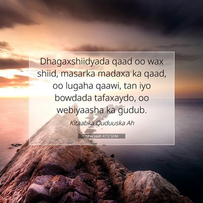 Picture 07 - Ishacyaah 47:2 SOM - Dhagaxshiidyada qaad oo wax shiid, masarka madaxa - Bible Verse Picture