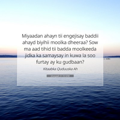 Picture 07 - Ishacyaah 51:10 SOM - Miyaadan ahayn tii engejisay baddii ahayd biyihii - Bible Verse Picture
