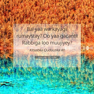 Picture 07 - Ishacyaah 53:1 SOM - Bal yaa warkayagii rumaystay? Oo yaa gacantii - Bible Verse Picture