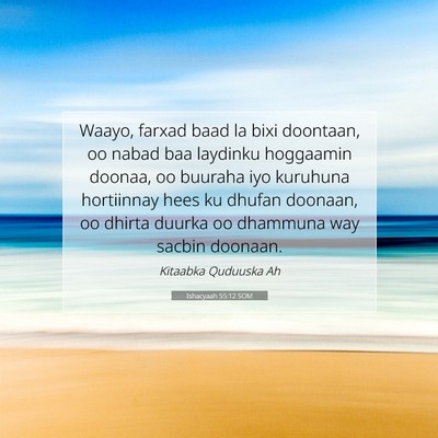 Picture 07 - Ishacyaah 55:12 SOM - Waayo, farxad baad la bixi doontaan, oo nabad baa - Bible Verse Picture