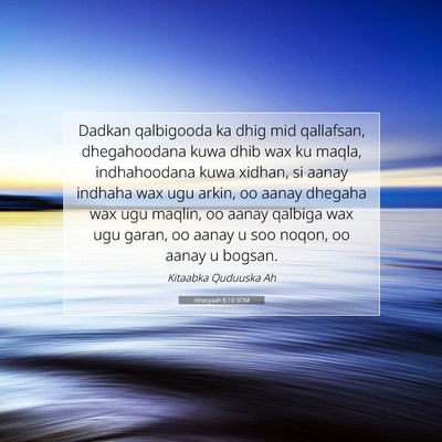 Picture 07 - Ishacyaah 6:10 SOM - Dadkan qalbigooda ka dhig mid qallafsan, - Bible Verse Picture