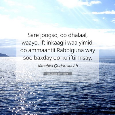 Picture 07 - Ishacyaah 60:1 SOM - Sare joogso, oo dhalaal, waayo, iftiinkaagii waa - Bible Verse Picture