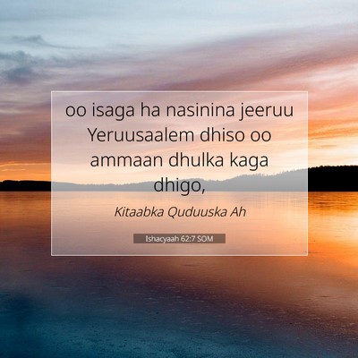 Picture 07 - Ishacyaah 62:7 SOM - oo isaga ha nasinina jeeruu Yeruusaalem dhiso oo - Bible Verse Picture