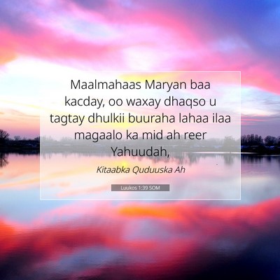 Picture 07 - Luukos 1:39 SOM - Maalmahaas Maryan baa kacday, oo waxay dhaqso u - Bible Verse Picture