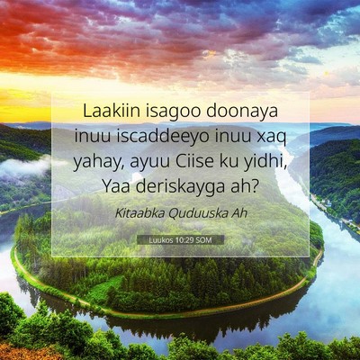 Picture 07 - Luukos 10:29 SOM - Laakiin isagoo doonaya inuu iscaddeeyo inuu xaq - Bible Verse Picture