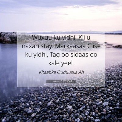 Picture 07 - Luukos 10:37 SOM - Wuxuu ku yidhi, Kii u naxariistay. Markaasaa - Bible Verse Picture