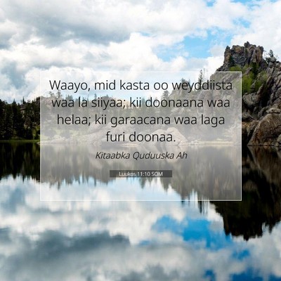 Picture 07 - Luukos 11:10 SOM - Waayo, mid kasta oo weyddiista waa la siiyaa; kii - Bible Verse Picture