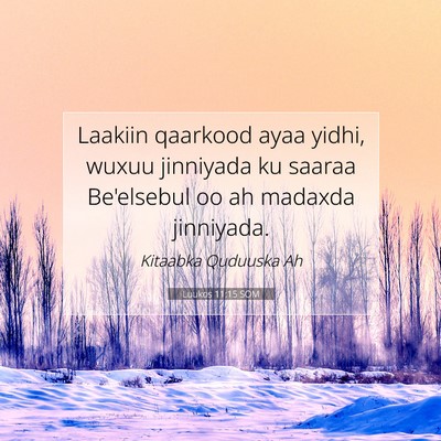 Picture 07 - Luukos 11:15 SOM - Laakiin qaarkood ayaa yidhi, wuxuu jinniyada ku - Bible Verse Picture