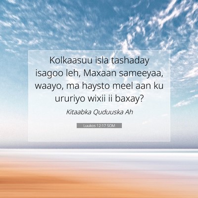 Picture 07 - Luukos 12:17 SOM - Kolkaasuu isla tashaday isagoo leh, Maxaan - Bible Verse Picture