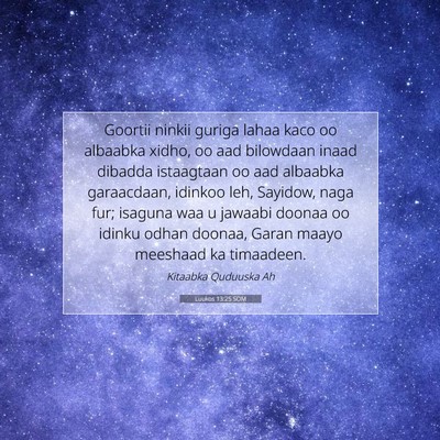 Picture 07 - Luukos 13:25 SOM - Goortii ninkii guriga lahaa kaco oo albaabka - Bible Verse Picture
