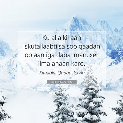 Picture 07 - Luukos 14:27 SOM - Ku alla kii aan iskutallaabtiisa soo qaadan oo - Bible Verse Picture